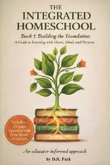 The Integrated Homeschool Book 1: Building the Foundation by D. R. Pack