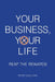 Your Business, Your Life: Reap the Rewards by Peter Gialouris