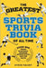 The Greatest Sports Trivia Book of all Time: Over 800 Trivia Questions, Answers, Sports Stats, and Fun Facts by Steve Falvey