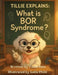 Tillie Explains: What is BOR Syndrome? by Fiona Cain, Leila Child