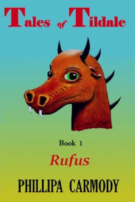 Tales of Tildale, Book 1, "Rufus": Tales of Tildale, Book1, "Rufus" by Phillipa Margaret Carmody