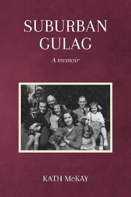 Suburban Gulag: A memoir by Kath McKay