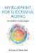 My Blueprint For Successful Ageing: Live Healthier, Stronger, Longer! by Gary A. Shiels