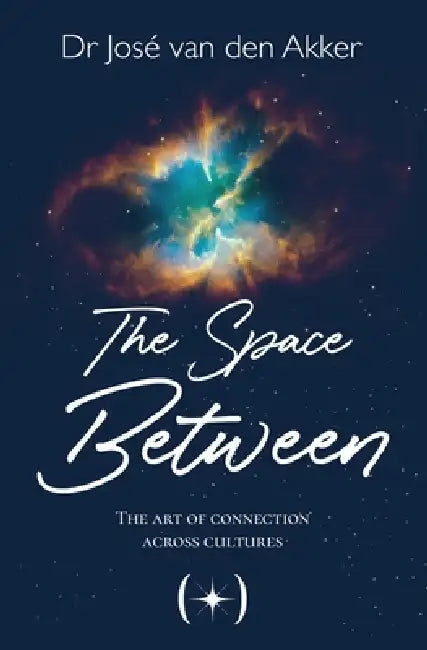The Space Between: The Art of Connection Across Cultures by Jose Van Den Akker, Juliette Lachemeier