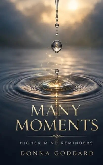 Many Moments: Higher Mind Reminders by Donna Goddard