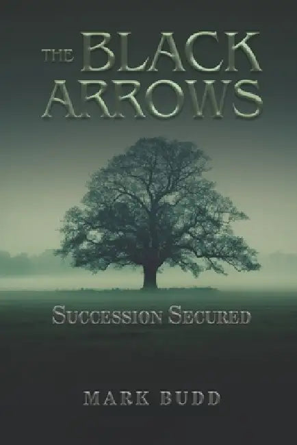 The Black Arrows: Succession Secured by Mark Budd, Helen Bethune-Moore