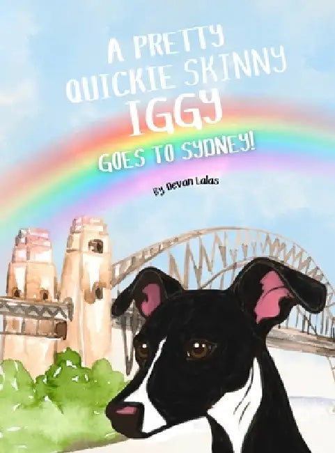 A Pretty Quickie Skinny Iggy Goes to Sydney!: A Children's Picture Book Adventure by Devan Lalas