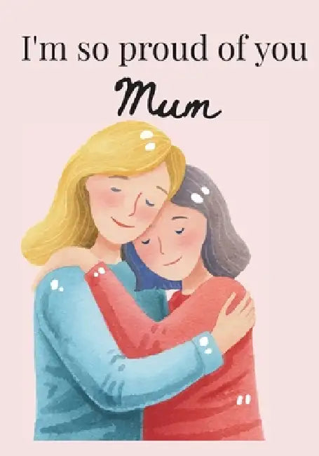 I'm so proud of you, Mum by Bronwen A. Clark