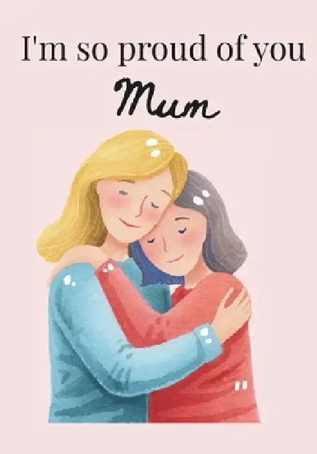 I'm so proud of you Mum by Bronwen Clark