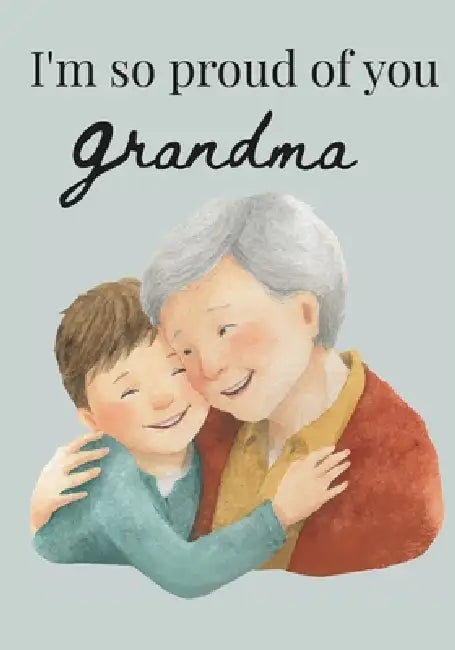 I'm so proud of you Grandma by Bronwen Clark