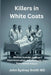 Killers in White Coats: Medical Scandal, Human Experimentation, and the Perils of a Transhuman Future by John Sydney Smith