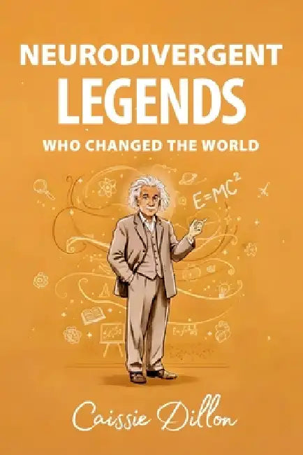 Neurodivergent Legends Who Changed the World by Caissie Dillon