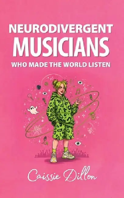 Neurodivergent Musicians Who Made the World Listen by Caissie Dillon