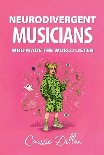 Neurodivergent Musicians Who Made the World Listen by Caissie Dillon