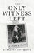 The Only Witness Left: A Memoir of Survival by Liptakova