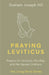 Praying Leviticus: Prayers for Holiness, Worship, and the Sacred Ordinary by Graham Joseph Hill
