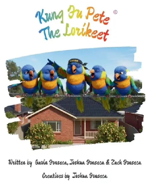 Kung Fu Pete The Lorikeet by Gavin B. Fonseca, Joshua M. Fonseca, Zach A. Fonseca