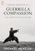 The Key Elements Of Guerrilla Compassion by Michael McKean