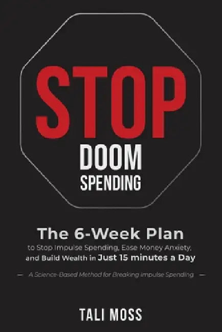 Stop Doom Spending: The 6-Week Plan to Stop Impulse Spending, Ease Money Anxiety, and Build a Wealth Mindset in Just 15 Minutes a Day - No Spreadsheet by Tali Moss