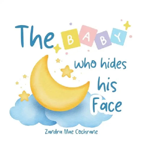 The Baby who hides his Face by Zandra Mae Cochrane
