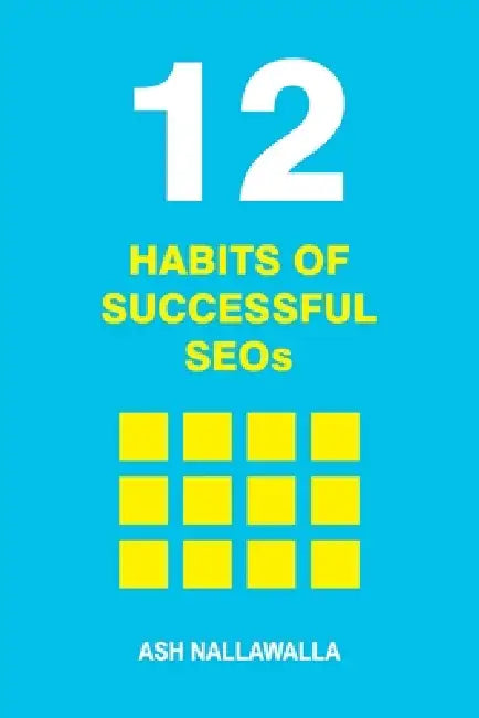 12 Habits of Successful SEOs: Staying Effective in an AI-Driven Search Landscape by Ash Nallawalla