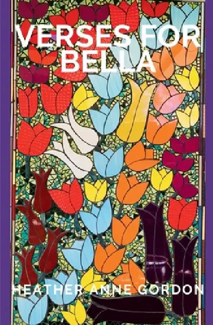 Verses for Bella by Heather Anne Gordon
