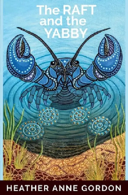 The Raft and the Yabby by Heather Anne Gordon