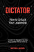Dictator - How to Unfuck Your Leadership: A System for Managers Carrying Responsibility Without Authority by Matthew Jacques