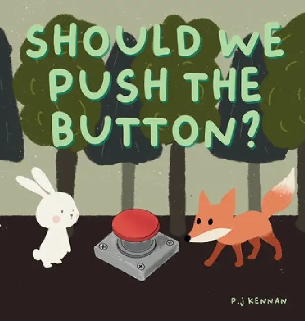 Should we push the button?: A children's book about imagination by P. J. Kennan