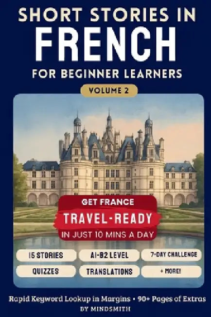 Short Stories in French for Beginners Volume Two: Stories from France - Get Travel-Ready in French by Improving Your Reading, Speaking, and Confidence by Mind Smith