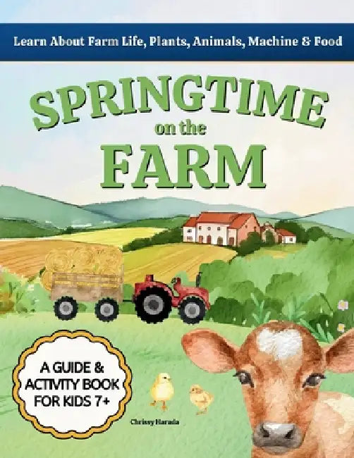Springtime on the Farm: Learn About Farm Life, Plants, Animals, Tools & Food by Chrissy Harada