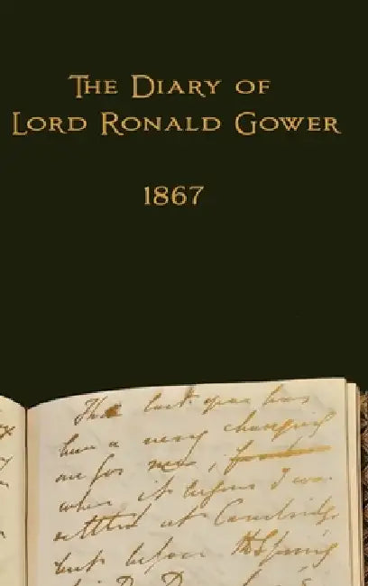 The Diary of Lord Ronald Gower: 1867 by Lord Ronald Gower, Peter Jordaan