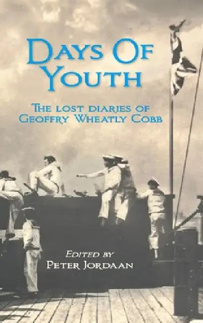 Days of Youth: The Lost Diaries of Geoffry Wheatly Cobb by G. W. Cobb, Peter Jordaan