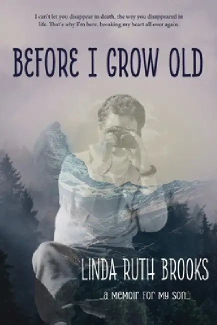 Before I grow old: memoir for my son by Linda Ruth Brooks