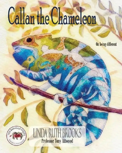 Callan the Chameleon: On being different by Linda Ruth Brooks, Linda Ruth Brooks, Tony Attwood