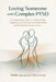 Loving Someone with Complex PTSD: A Compassionate Guide to Understanding, Supporting, and Thriving in Your Relationship with a Childhood Trauma Surviv by Mable Jacquard McGowan