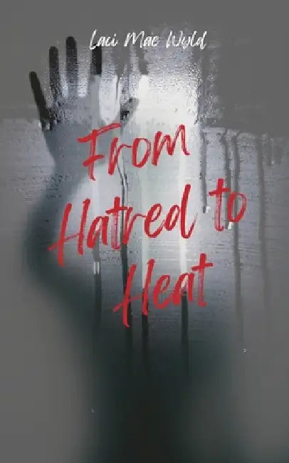 From Hatred To Heat by Laci Mae Wyld