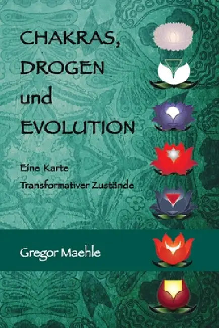 Chakras, Drogen und Evolution by Gregor Maehle