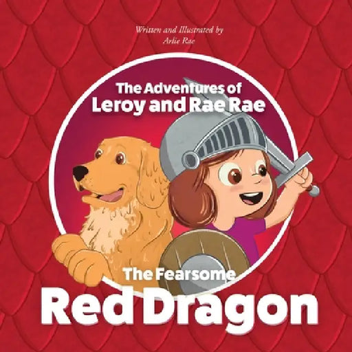 The Adventures of Leroy and Rae Rae, The Fearsome Red Dragon by Arlie Rae