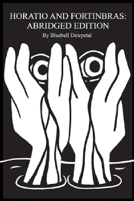 Horatio and Fortinbras: Abridged Edition by Bluebell Dewpetal