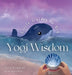 Little Guides to Big Yogi Wisdom: An Illustrated Story-Led Guide to Mindful living and the Life Wisdom of Yoga for Children and Families by Melissa O'Toole