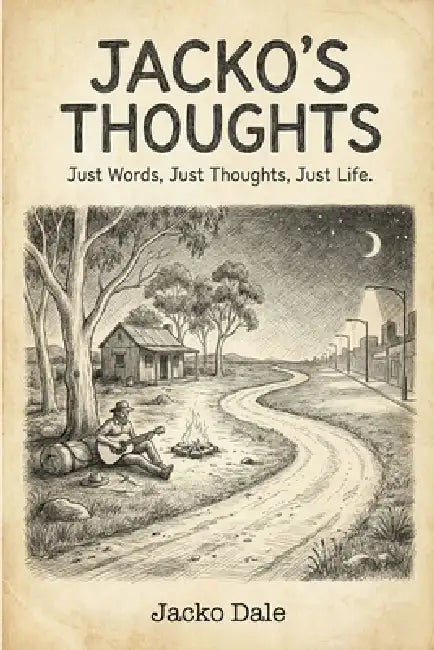 Jacko Thoughts: Just Words, Just Thoughts, Just Life by Jacko Dale