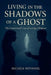 Living in The Shadows of a Ghost: The Emotional Cost of Loving a Widower by Michele Withonel