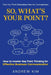 So, What's Your Point?: How to master Key Point Thinking for Effective Business Communication by Andrew Kim