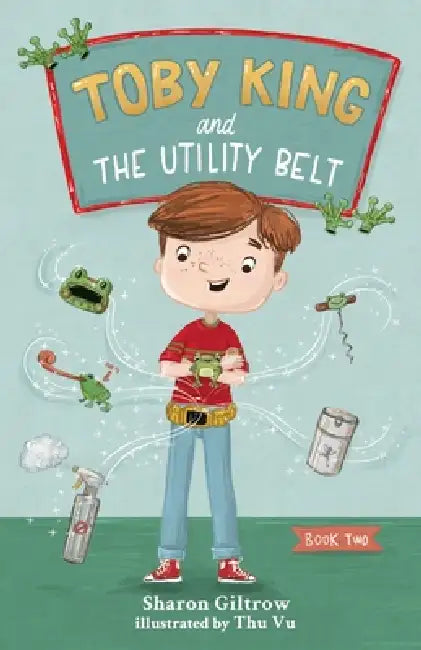 Toby King and The Utility Belt by Sharon Giltrow, Thu Vu