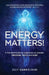 Energy Matters!: 9 Transformational Gateways to Greater Freedom, Truth and Love by Jilly Gabrielson