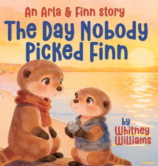 The Day Nobody Picked Finn: An Arla and Finn Story by Whitney Williams