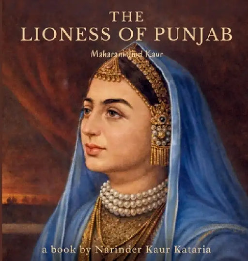 The Lioness of Punjab by Narinder Kaur Kataria