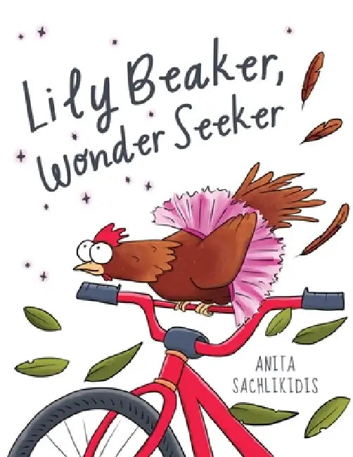 Lily Beaker, Wonder Seeker: A delightfully quirky tale about curiosity, comparison and connection by Anita Sachlikidis, Anita Sachlikidis