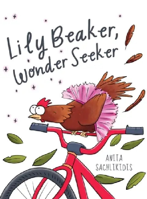 Lily Beaker, Wonder Seeker: A delightfully quirky tale about curiosity, comparison and connection by Anita Sachlikidis, Anita Sachlikidis